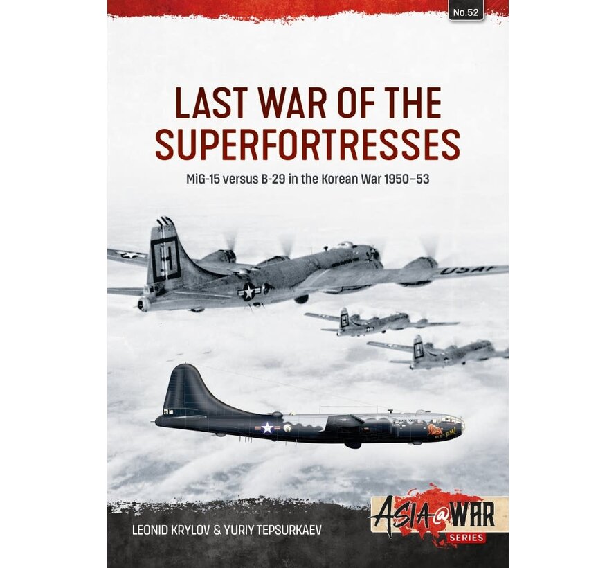 Last War of the Superfortresses: MiG-15 versus B-29 in the Korean War 1950-53: Asia@War #52 softcover