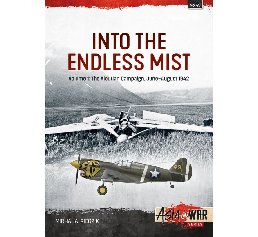 Into the Endless Mist: Volume 1: The Aleutian Campaign, June-August 1942: Asia@War #49 softcover