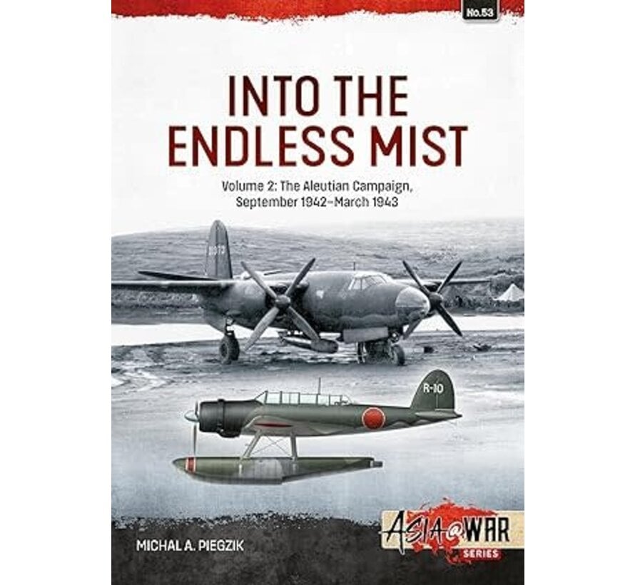 Into the Endless Mist: Volume 2: The Aleutian Campaign: September 1942-March 1943: Asia@War #53 softcover