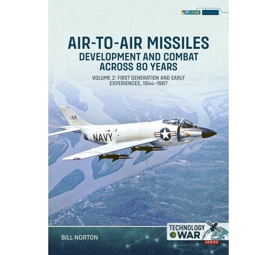 Air-to-Air Missiles: Development and Combat Across 80 Years: Volume 2:  First Generation and Early Experiences:: Technology@War #11 softcover