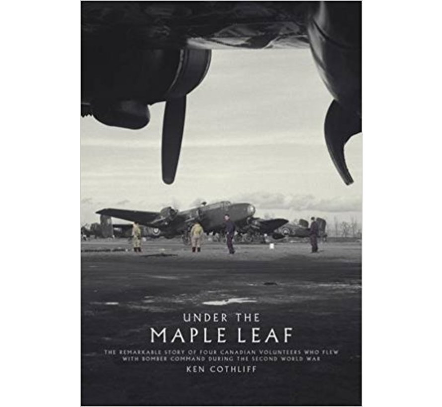 Under the Maple Leaf: 4 Canadian Volunteers in Bomber Command hardcover