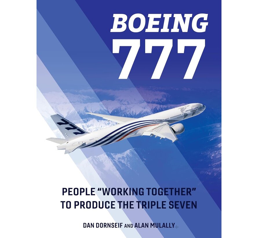 Boeing 777: People Working Together to Produce the Triple Seven hardcover