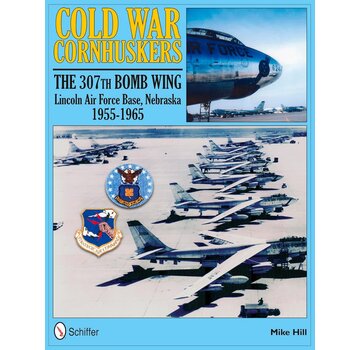 Schiffer Publishing Cold War Cornhuskers: 307th Bomb Wing Lincoln Air Force Base Nebraska: 1955-1965 hardcover