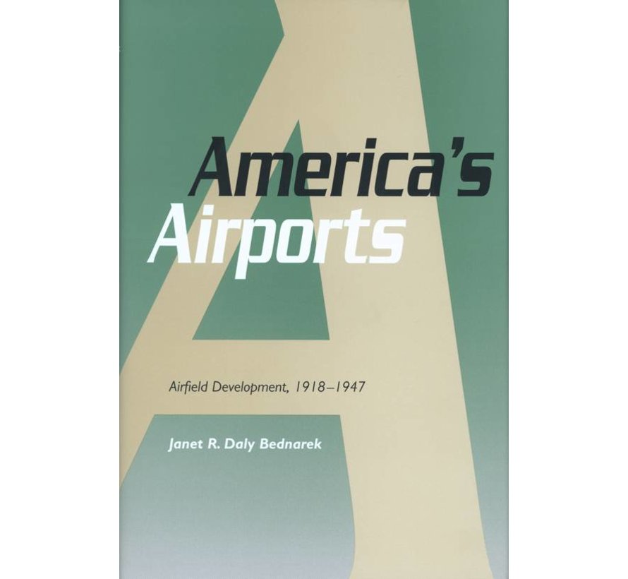 AMERICA'S AIRPORTS:1918-1947:DEVELOPM.HC
