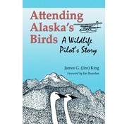Attending Alaska's Birds: A Wildlife Pilot's Story softcover