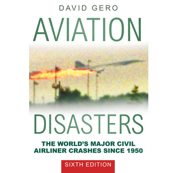 Aviation Disasters: The World's Major Civil Airliner Crashes Since 1950 6th edition softcover