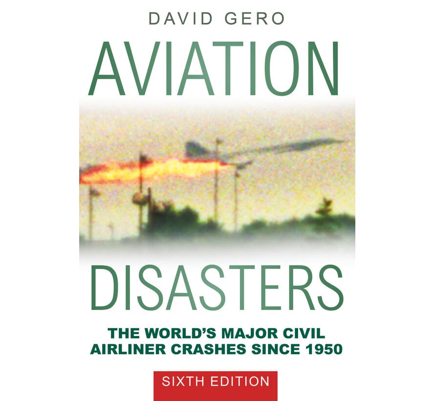 Aviation Disasters: The World's Major Civil Airliner Crashes Since 1950 6th edition softcover