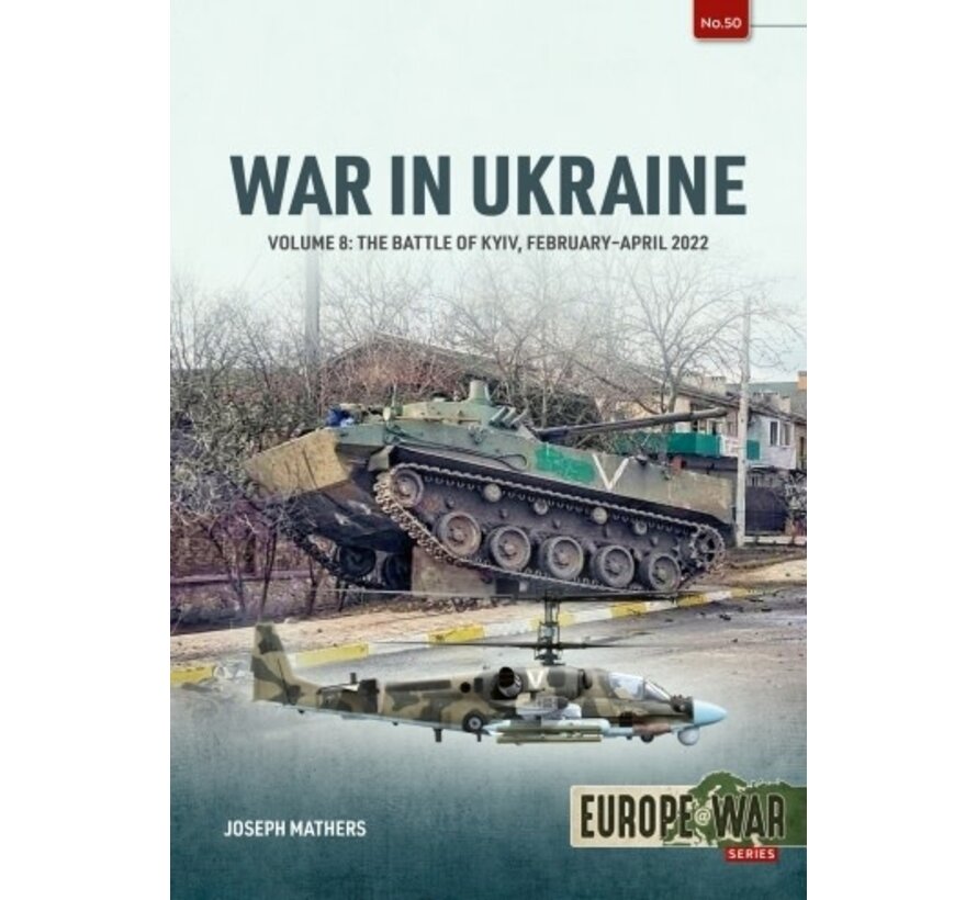 War in Ukraine: Volume 8: The Battle of Kiev: February-April 2022: Europe@War #50 softcover