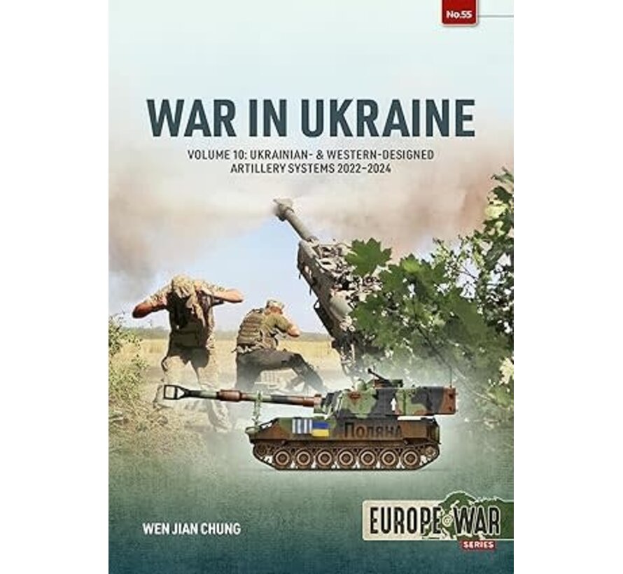 War in Ukraine: Volume 10: Ukrainian & Western-Designed Artillery Systems, 2022-2024: Europe@War #55 softcover