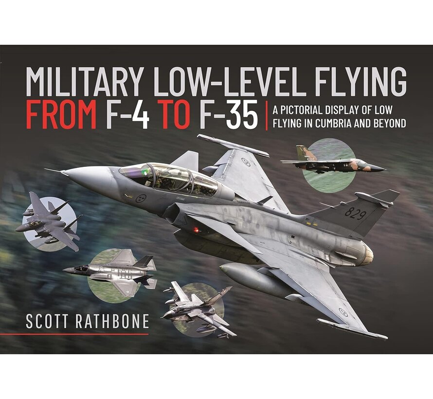 Military Low-Level Flying From F-4 Phantom to F-35 Lightning II: A Pictorial Display of Low Flying in Cumbria and Beyond hardcover