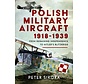 Polish Military Aircraft 1918-1939: From Regaining Independence to Hitler's Blitzkrieg hardcover