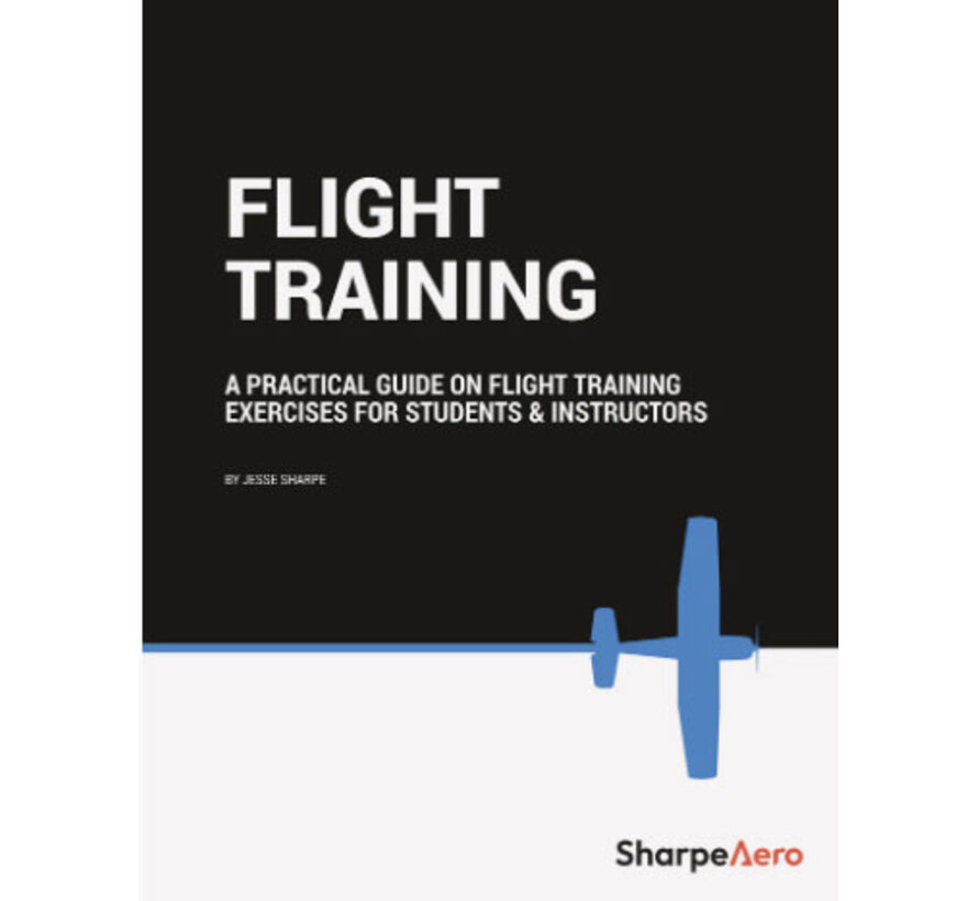 Flight Training: A Practical Guide: Exercises for Students & Instructors: SharpeAero softcover