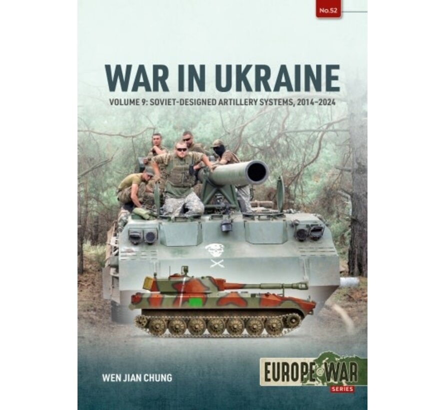War in Ukraine: Volume 9: Soviet Artillery :2014-2024: Helion Europe at War Series #52 Europe@War #52 softcover