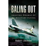 Baling Out: Amazing Dramas of Military Flying hardcover