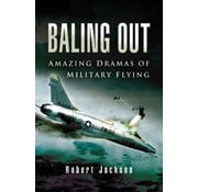 Baling Out: Amazing Dramas of Military Flying HC