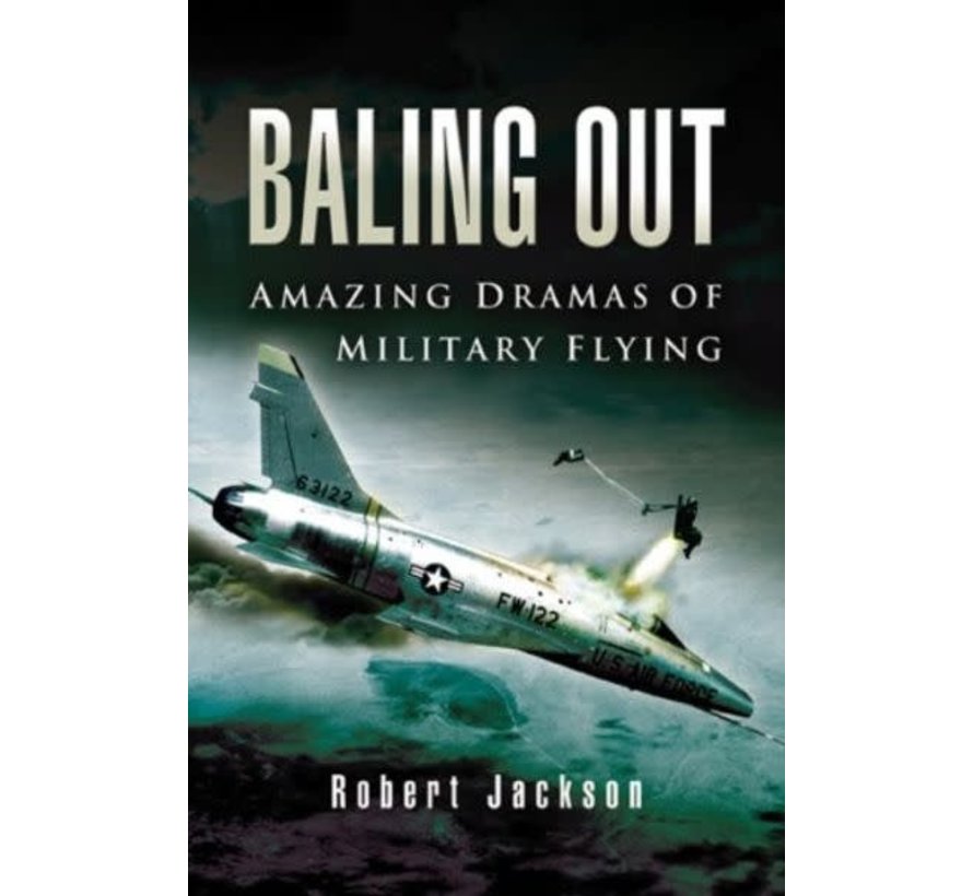 Baling Out: Amazing Dramas of Military Flying hardcover