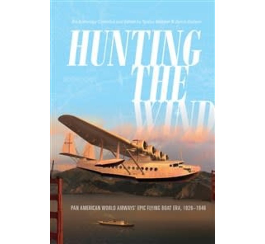 Hunting the Wind: Pan American Flying Boat Era HC