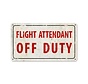 Flight Attendant Attendant Off Duty Metal Sign