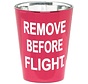 Shot Glass Remove Before Flight