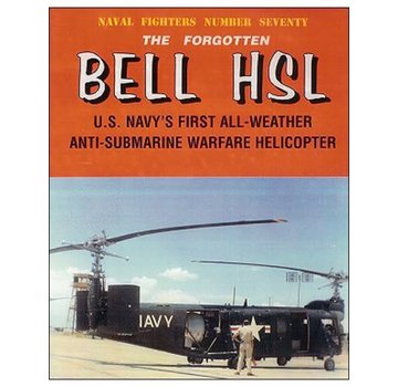 Naval Fighters Forgotten Bell HSL: US Navy's First All-Weather Anti-Submarine Warfare Helicopter: Naval Fighters #70 softcover