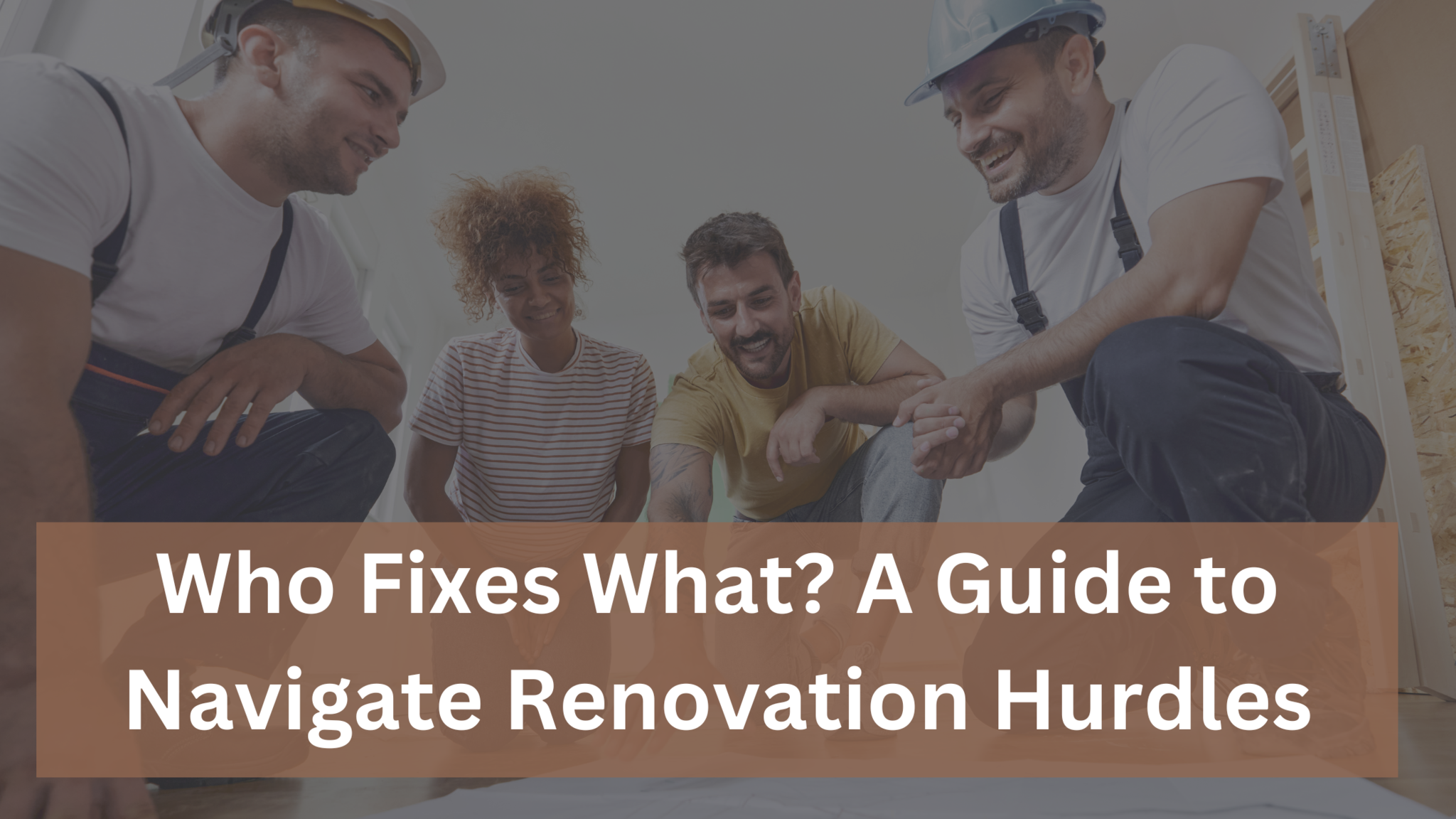 Who Fixes What? A Guide to Navigate Renovation Hurdles