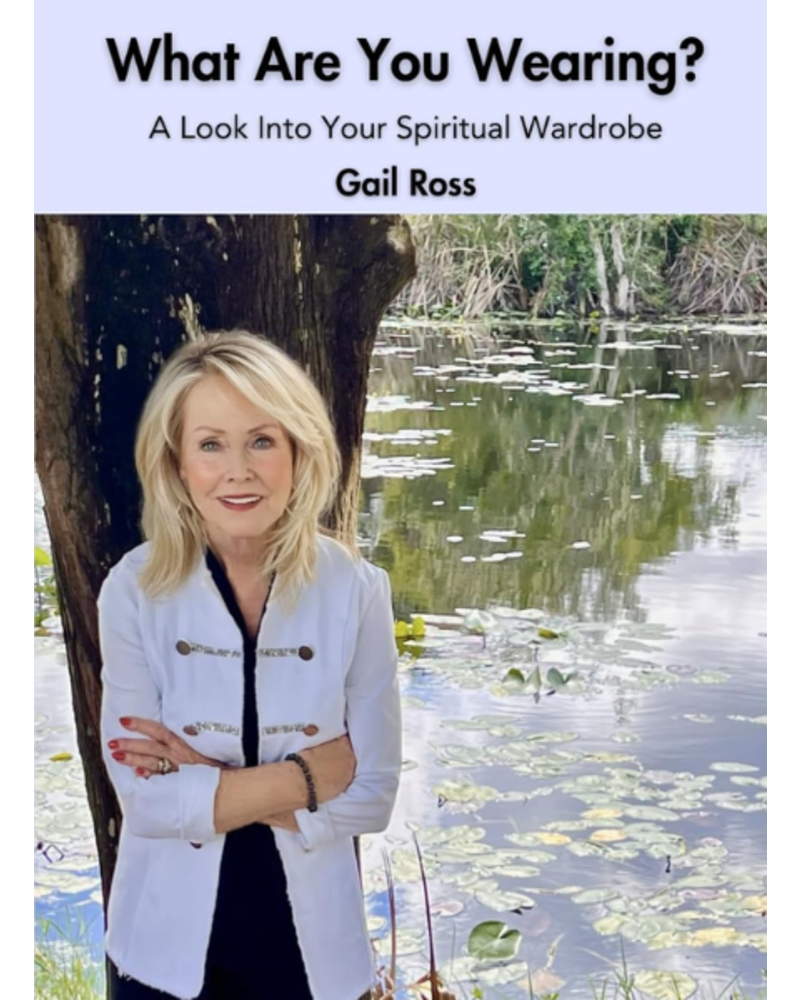 What Are You Wearing?: A Look Into Your Spiritual Wardrobe By Gail Ross