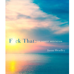 Three Rivers Press F*ck That An Honest Meditation/Headley