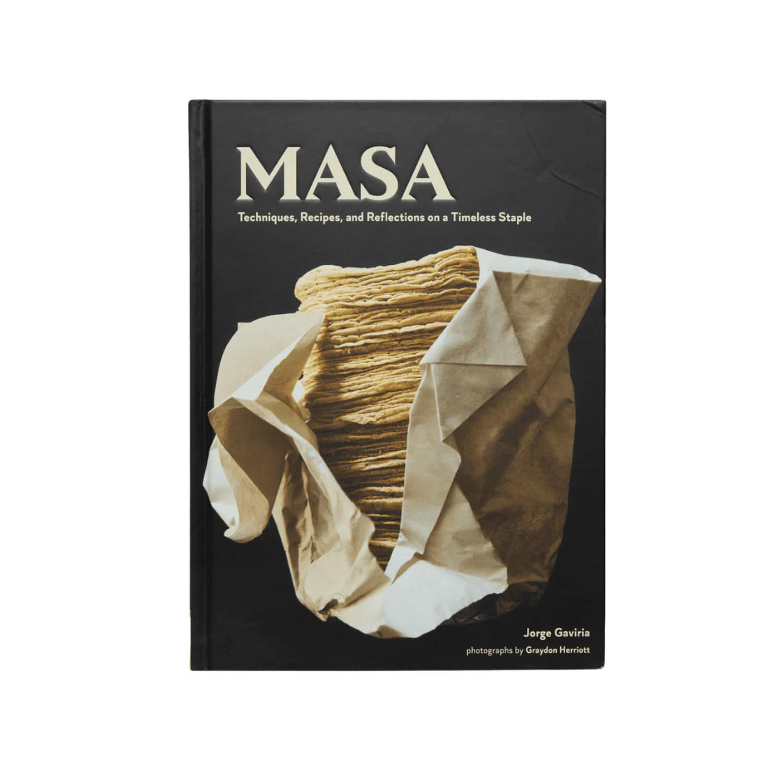 Masa: Techniques, Recipes, Reflections on a Timeless Staple