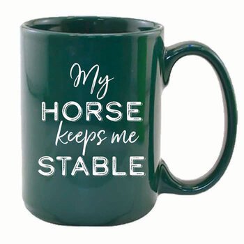 Mug - My Horse Keeps me Stable