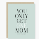 2021 Co. You Only Get One Mom Mother's Day Card