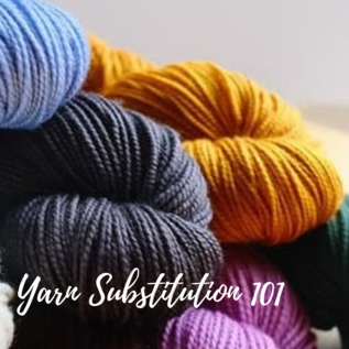 Yarn Substitution Workshop Saturday, January 17 from 11 AM - 1 PM