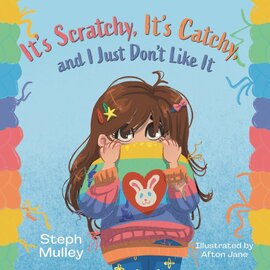 It's Scratchy, It's Catchy, and I Just Don't Like It by Steph Mulley