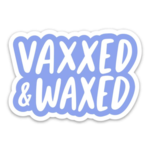 Brittany Paige Vaxxed and Waxed Vaccinated Sticker
