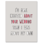 Near Modern Disaster More Excited About Your Wedding  card