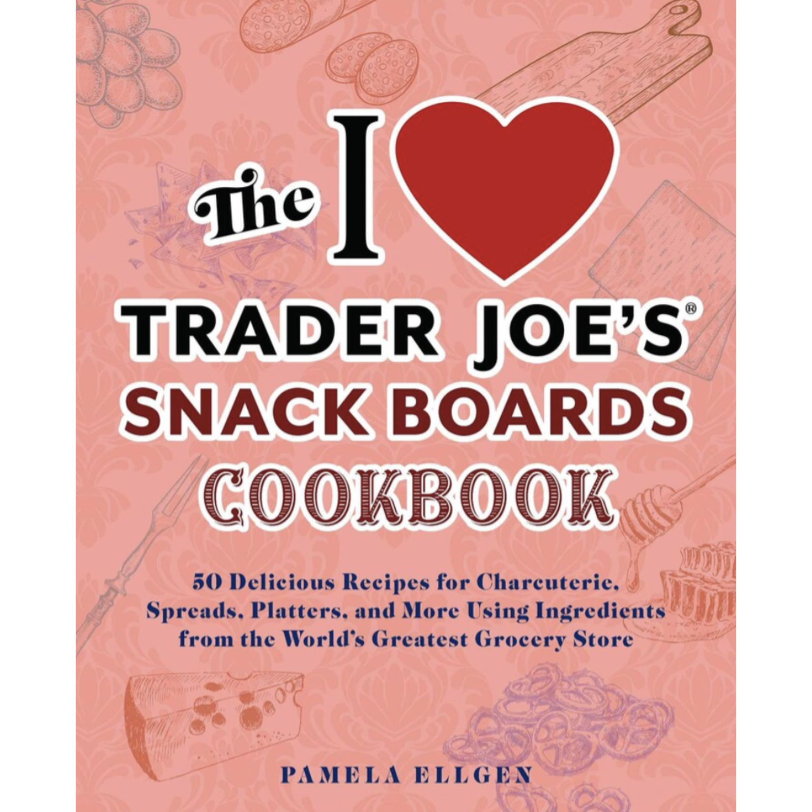 Simon & Schuster I LOVE TRADER JOE'S SNACK BOARDS COOKBOOK