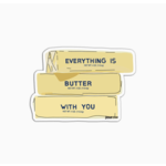 Drawn Goods Everything is Butter with You sticker