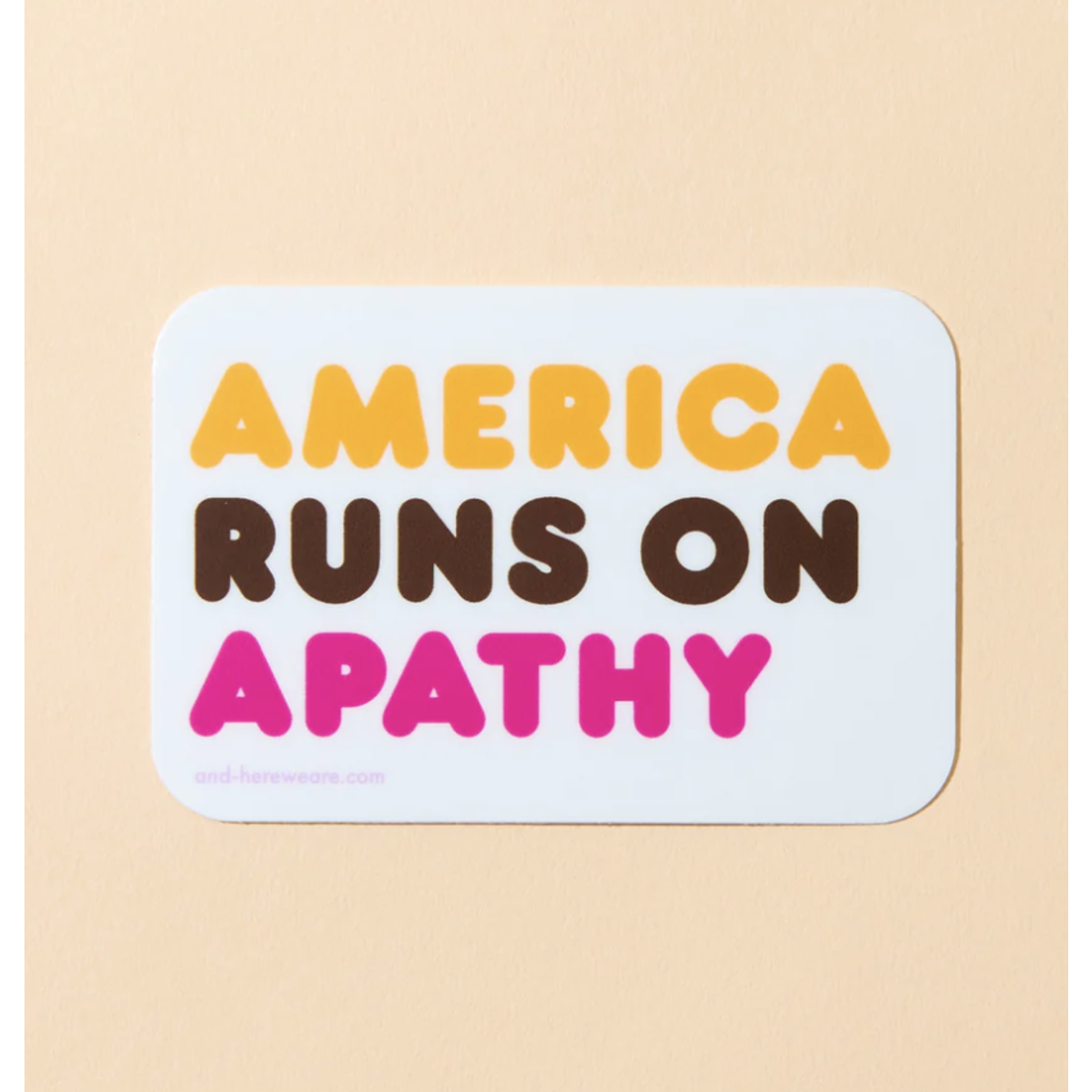 And Here We Are America Runs on Apathy Sticker