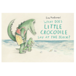 Penguin Random House What Does Little Crocodile Say At the Beach?