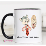 Mugsby When I Was Your Age Mug FINAL SALE