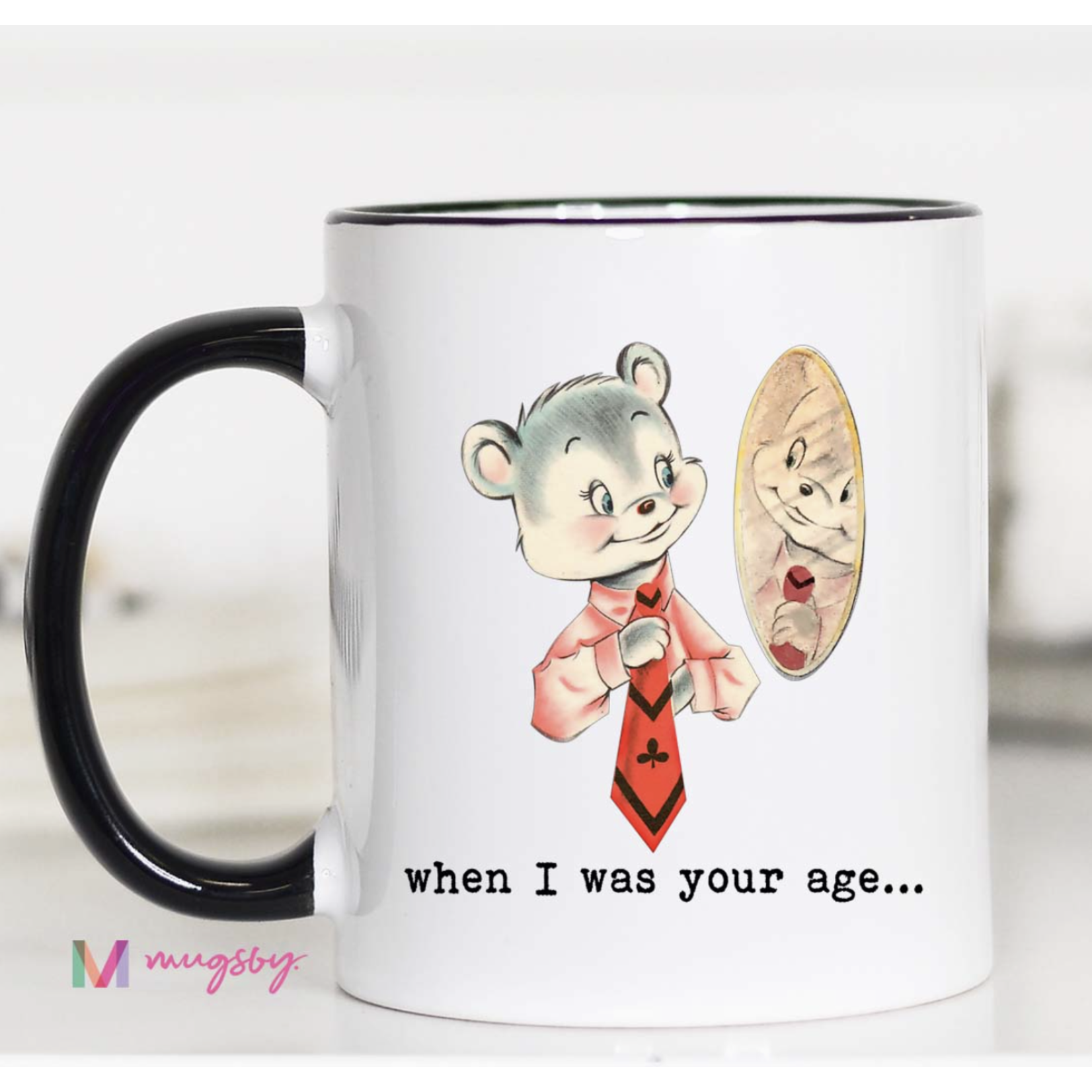 Mugsby When I Was Your Age Mug FINAL SALE