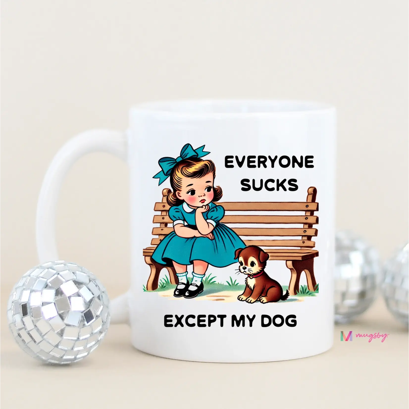Mugsby Everyone Sucks Except My Dog Mug