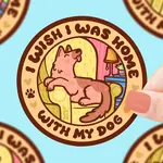 Turtle's Soup Wish I Was Home With My Dog Sticker