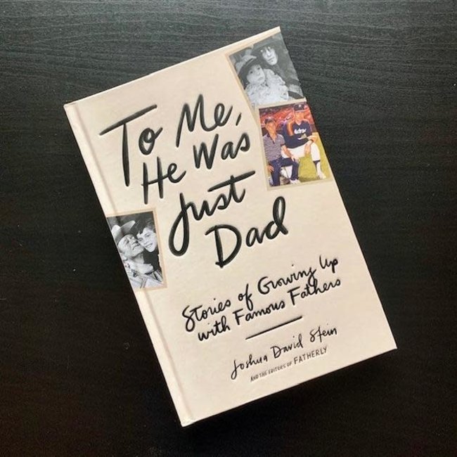 To Me, He was just dad: Stories of Growing Up with Famous Fathers