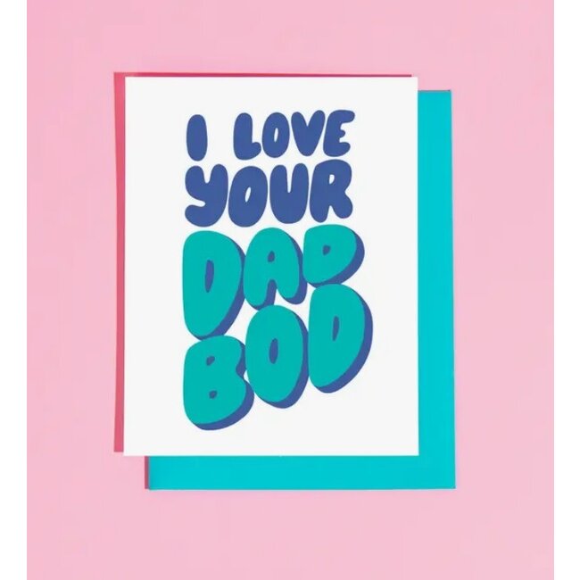 I Love Your Dad Bod Greeting Card