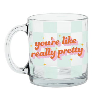 You're Like Really Pretty - Clear Glass Mug