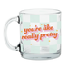 You're Like Really Pretty - Clear Glass Mug