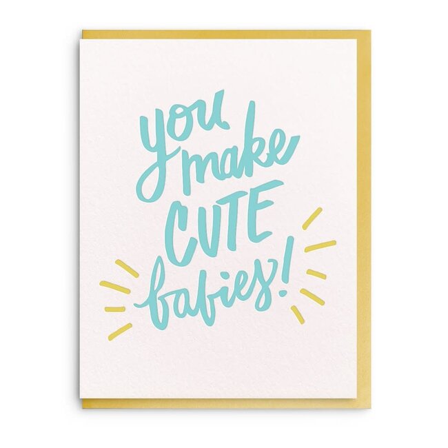 You Make Cute Babies - Letterpress Baby Greeting Card