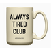 Always Tired Ceramic Mug