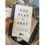 You Play I Pray You Play I Pray Sports Mom Prayer Journal