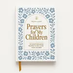 Prayers for My Children: 100 Prayers to Pray Over Your Kids